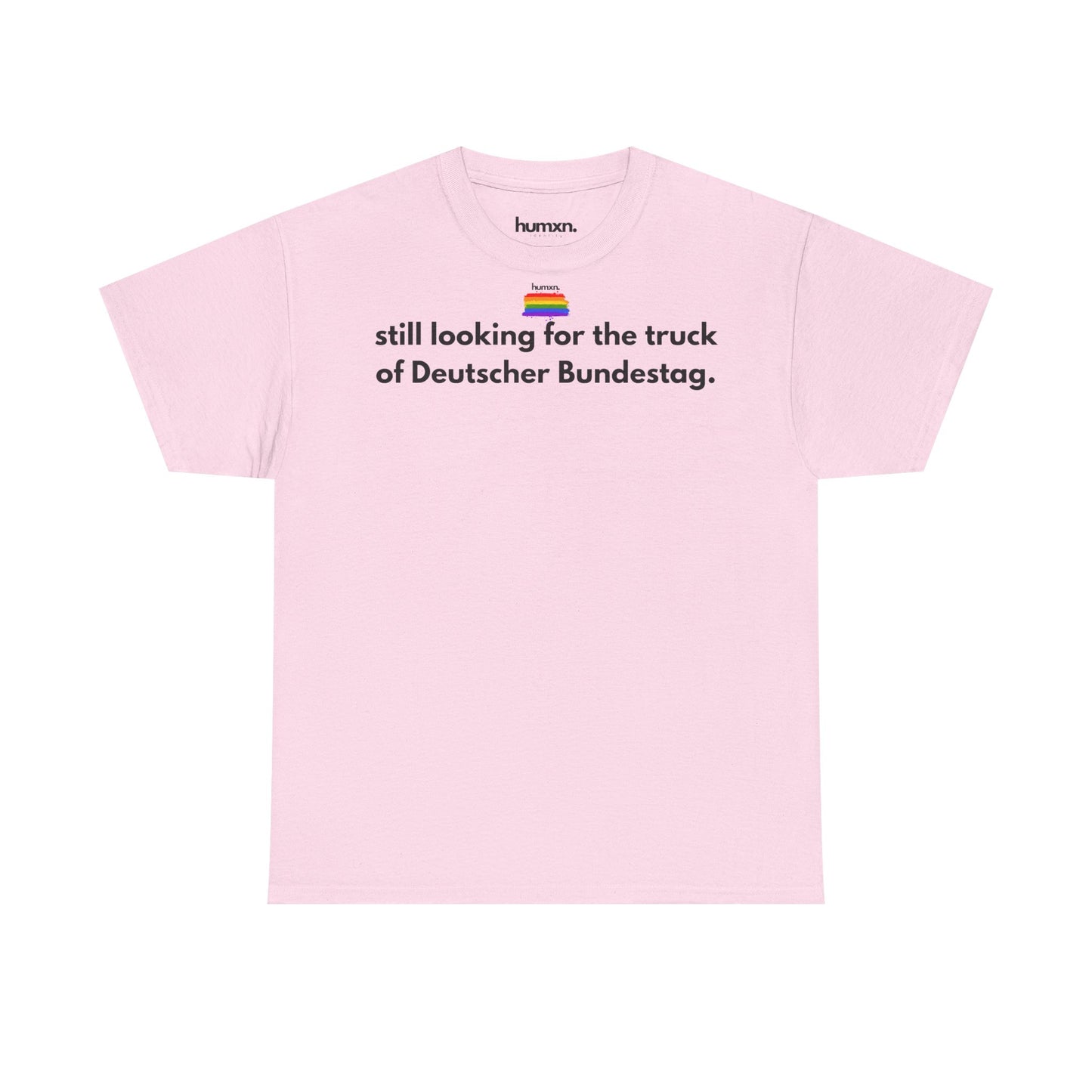 unisex humxn. t-shirt pride collection "still looking for the truck of Deutscher Bundestag" 100% heavy cotton