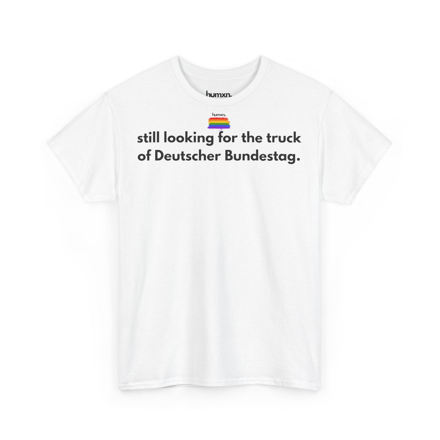 unisex humxn. t-shirt pride collection "still looking for the truck of Deutscher Bundestag" 100% heavy cotton