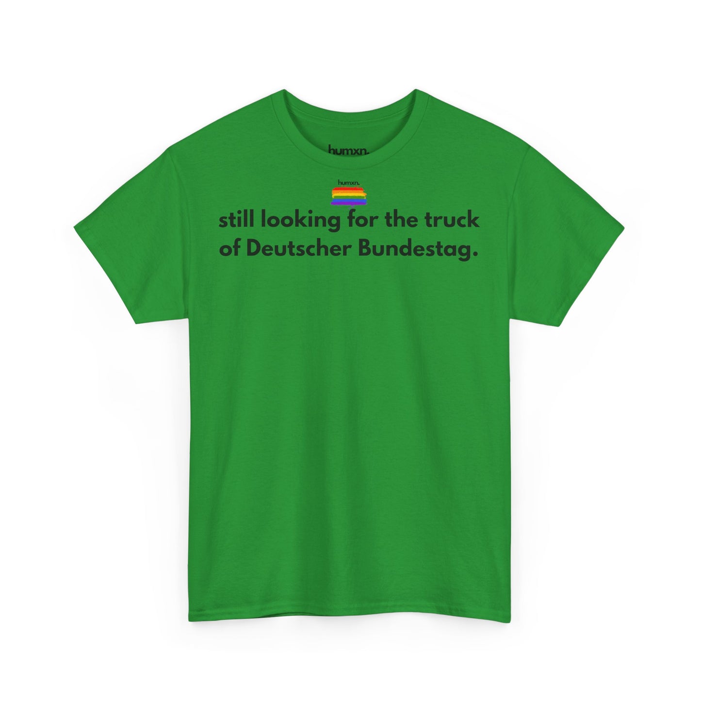 unisex humxn. t-shirt pride collection "still looking for the truck of Deutscher Bundestag" 100% heavy cotton