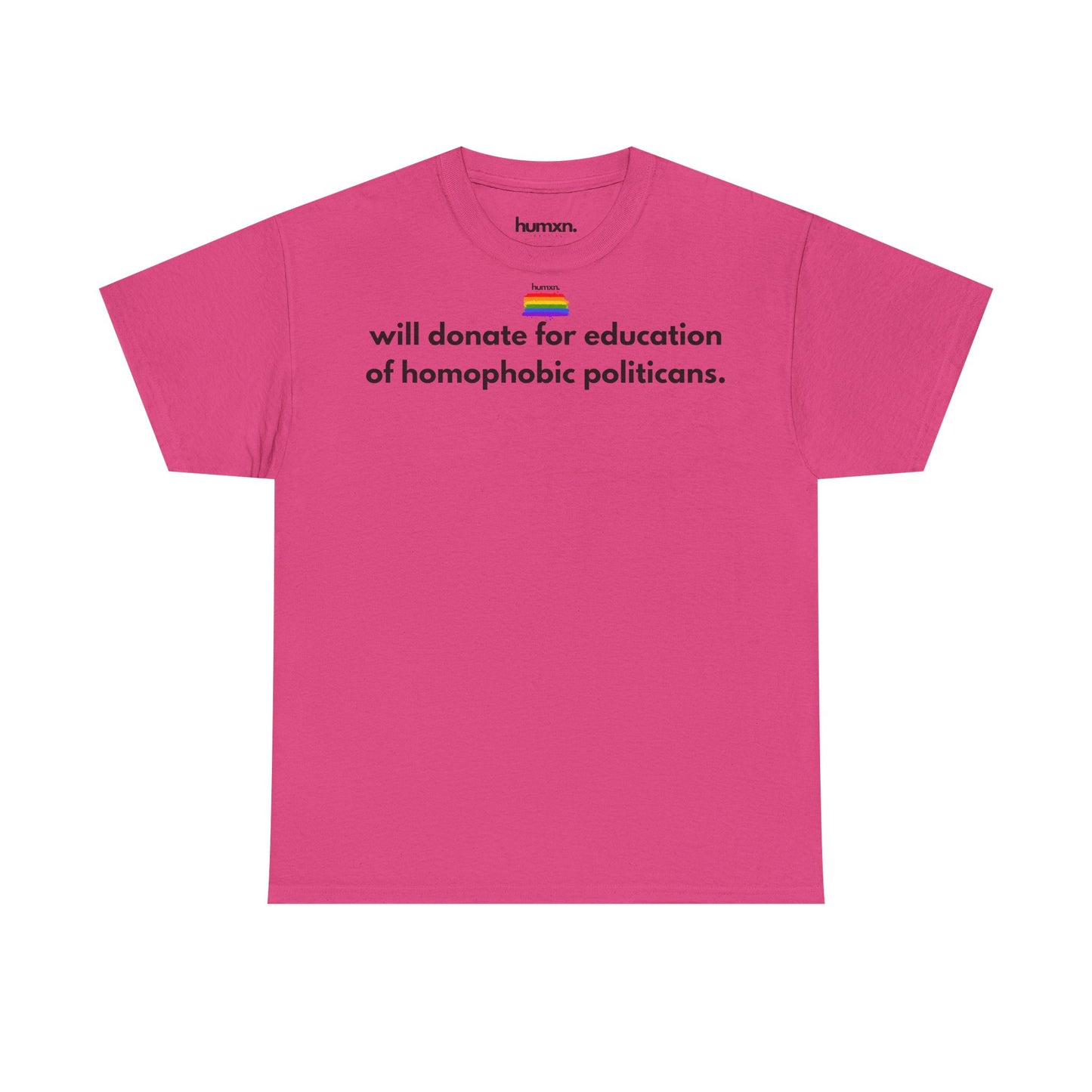 unisex humxn. t-shirt pride collection "will donate for education of homophobic politicans." 100% heavy cotton