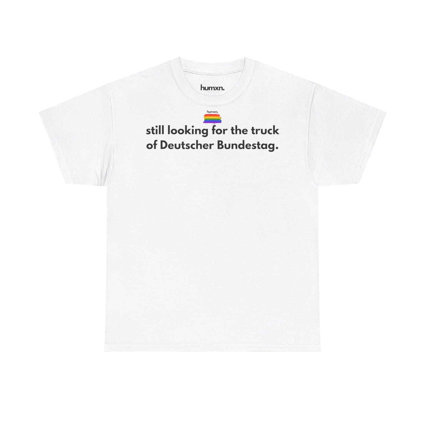 unisex humxn. t-shirt pride collection "still looking for the truck of Deutscher Bundestag" 100% heavy cotton