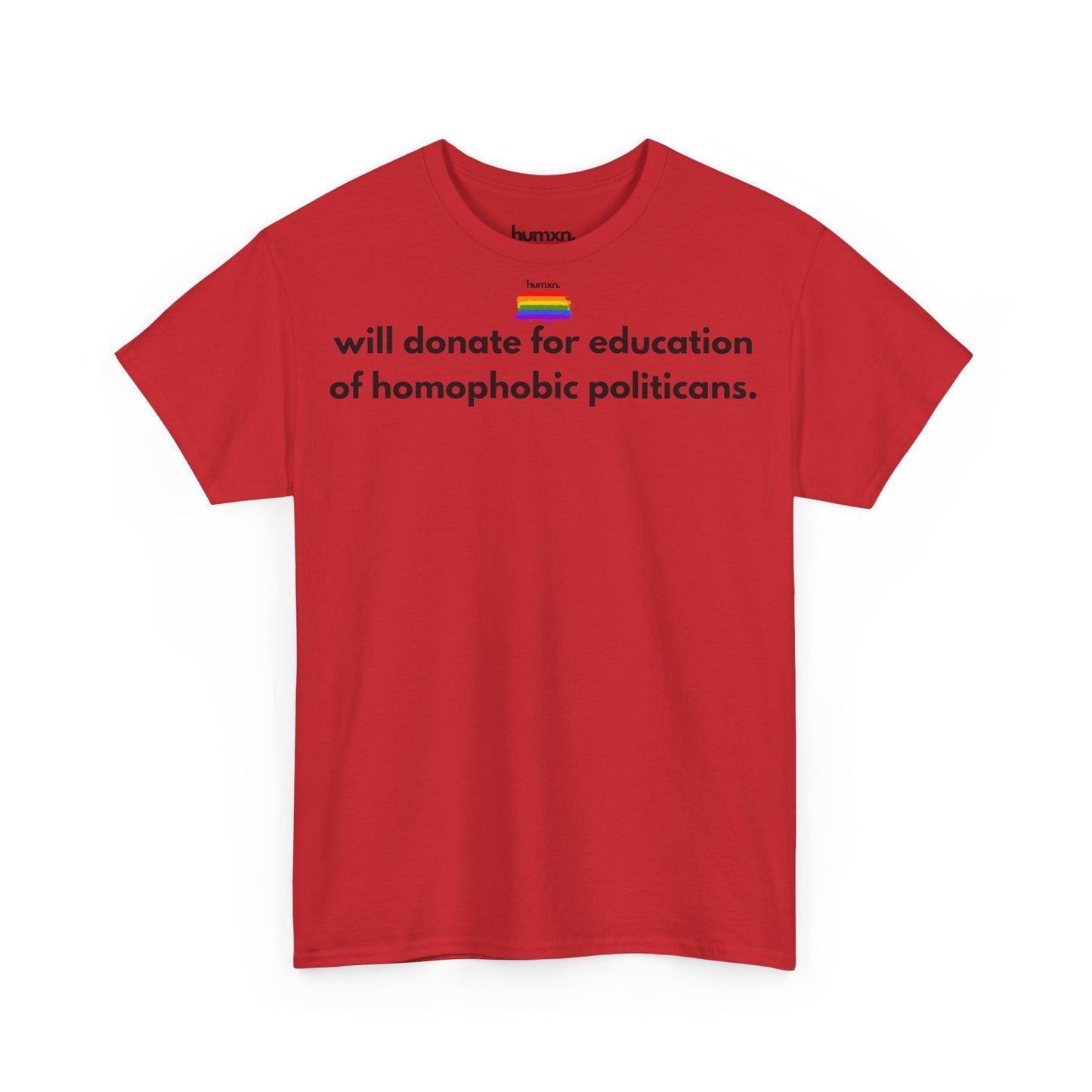 unisex humxn. t-shirt pride collection "will donate for education of homophobic politicans." 100% heavy cotton