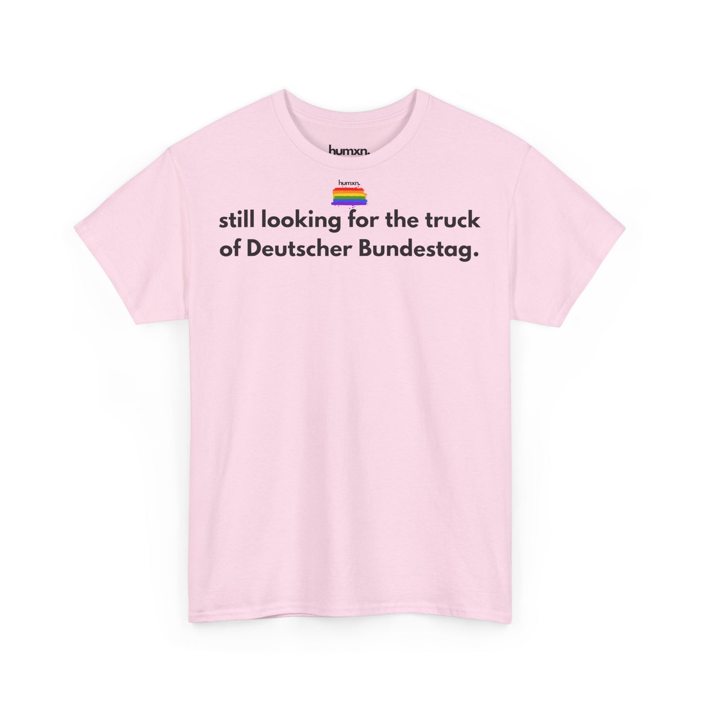 unisex humxn. t-shirt pride collection "still looking for the truck of Deutscher Bundestag" 100% heavy cotton