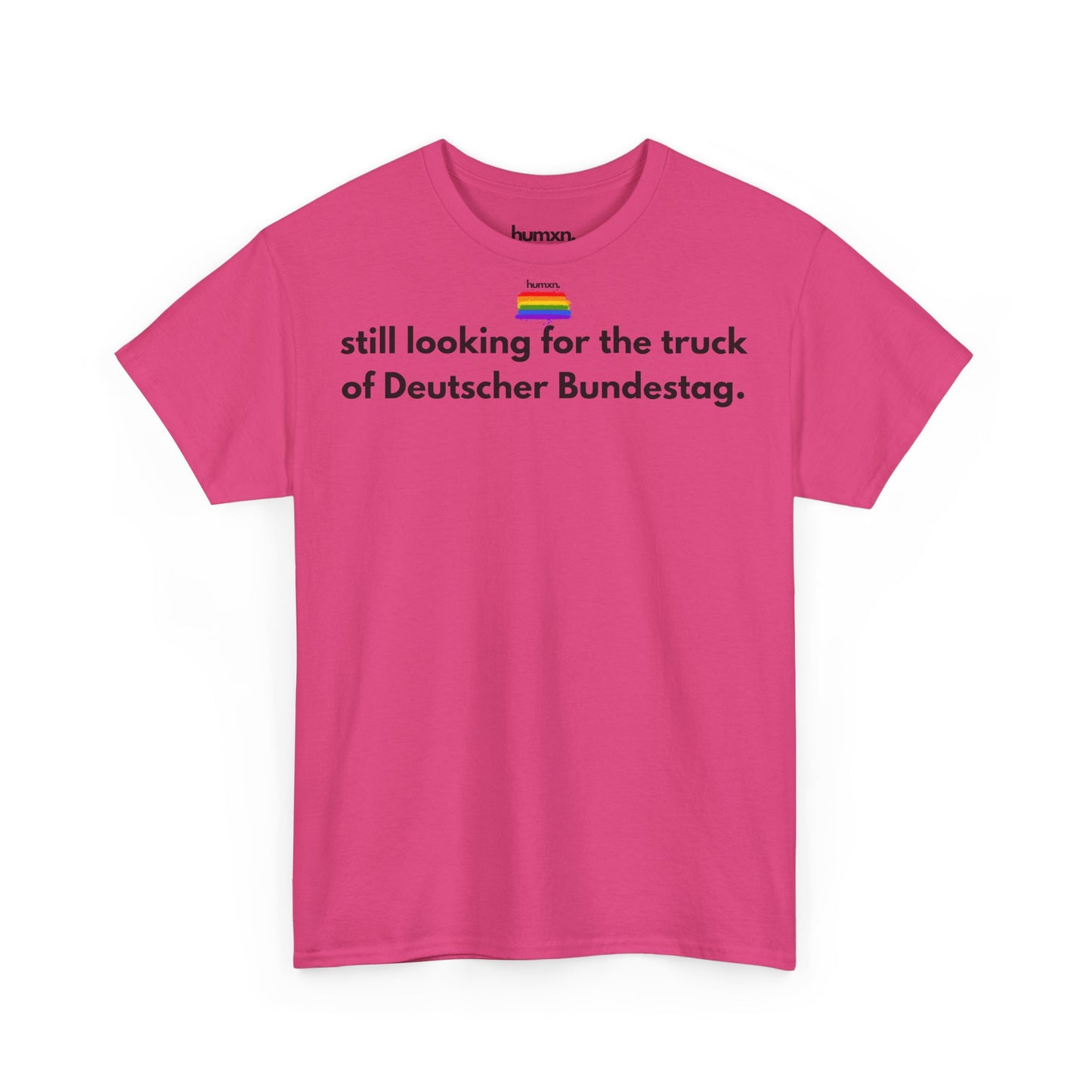 unisex humxn. t-shirt pride collection "still looking for the truck of Deutscher Bundestag" 100% heavy cotton