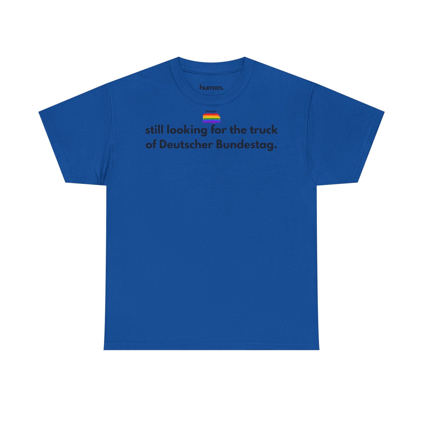 unisex humxn. t-shirt pride collection "still looking for the truck of Deutscher Bundestag" 100% heavy cotton
