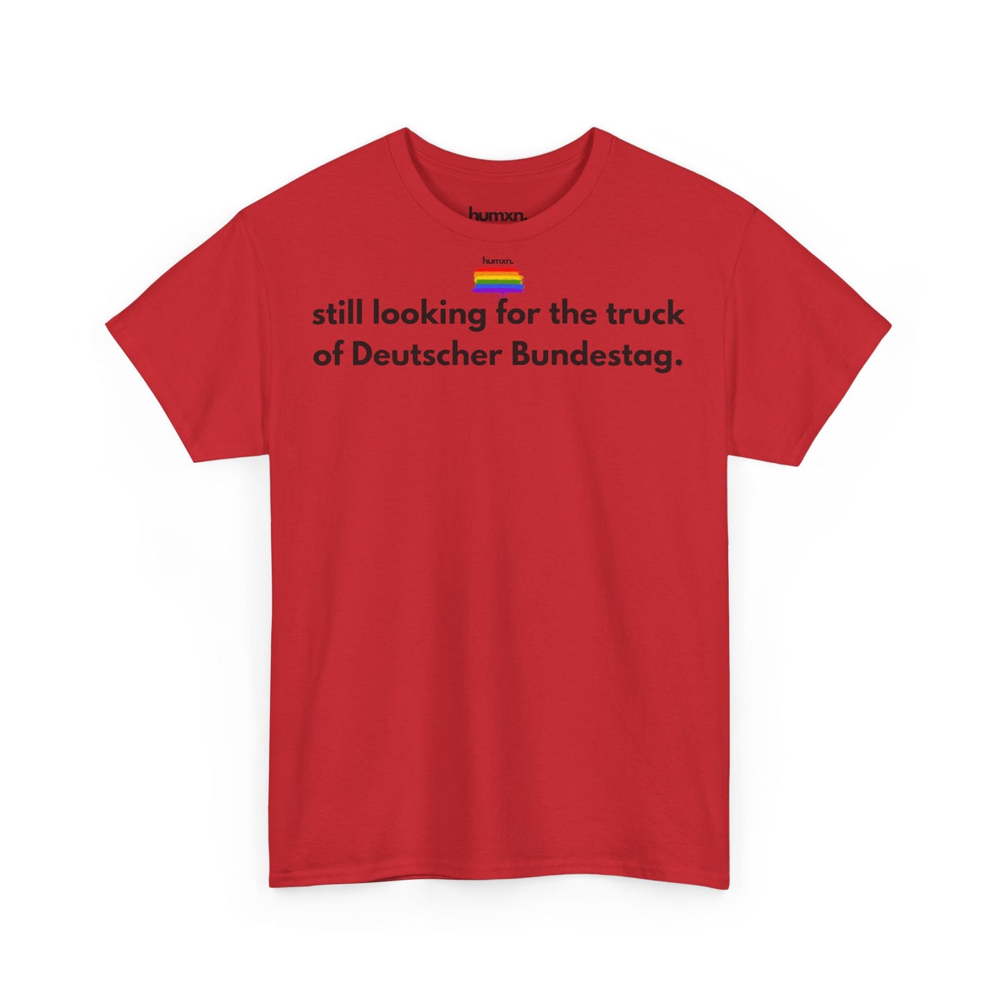 unisex humxn. t-shirt pride collection "still looking for the truck of Deutscher Bundestag" 100% heavy cotton